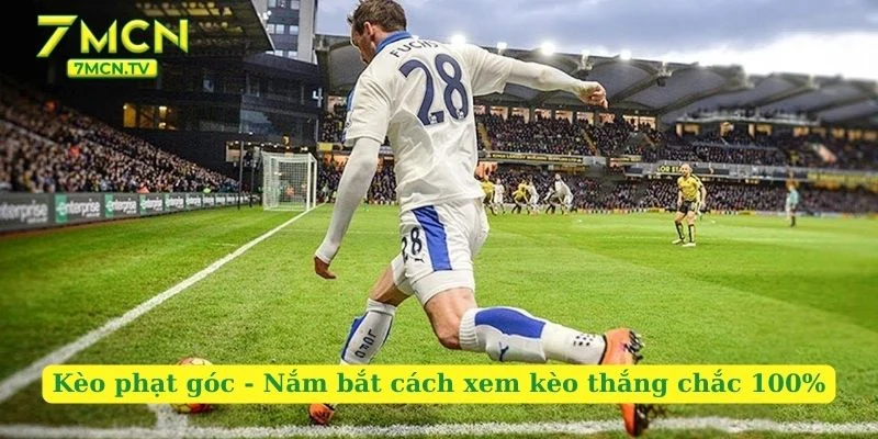 Kèo Phạt Góc - Nắm Bắt Cách Xem Kèo Thắng Chắc 100%