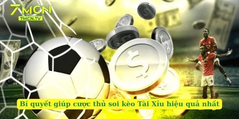 Bí quyết giúp cược thủ soi kèo Tài Xỉu hiệu quả nhất