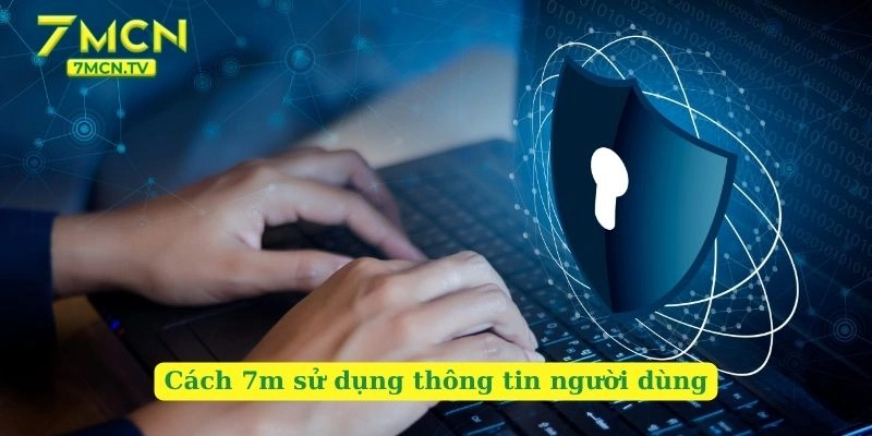 Cách 7m sử dụng thông tin người dùng