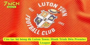 Câu lạc bộ bóng đá Luton Town: Hành Trình Đến Premier League