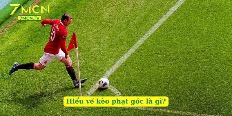 Hiểu về kèo phạt góc là gì?