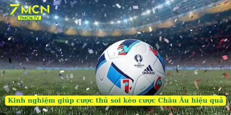 Kinh nghiệm giúp cược thủ soi kèo cược Châu Âu hiệu quả