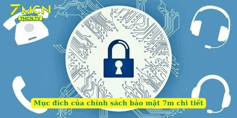 Mục đích của chính sách bảo mật 7m chi tiết