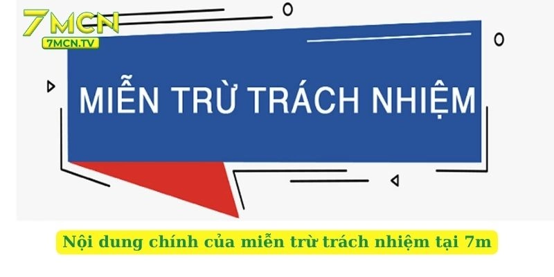 Nội dung chính của miễn trừ trách nhiệm tại 7m
