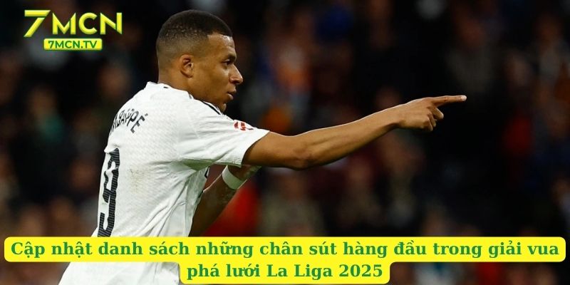 Cập nhật danh sách những chân sút hàng đầu trong giải vua phá lưới La Liga 2025