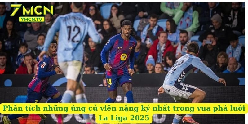 Phân tích những ứng cử viên nặng ký nhất trong vua phá lưới La Liga 2025