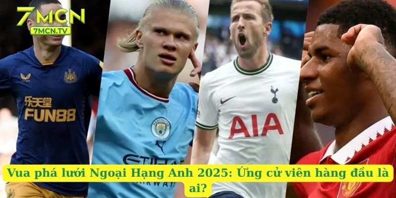 Vua phá lưới Ngoại Hạng Anh 2025: Ứng cử viên hàng đầu là ai?